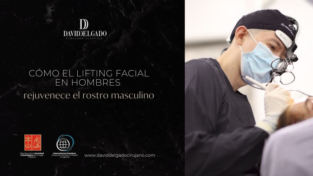 Cirujano plástico en Medellín David Delgado habla sobre lifting facial en hombres