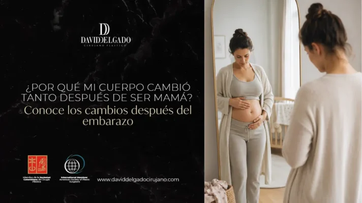 Cambios después del embarazo-Dr. David Delgado-Cirujano Plástico Medellín