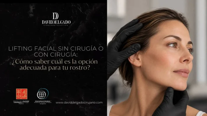 Lifting facial sin cirugía o con cirugía Cómo saber cuál es la opción adecuada para tu rostro - Dr David Delgado - Medellín