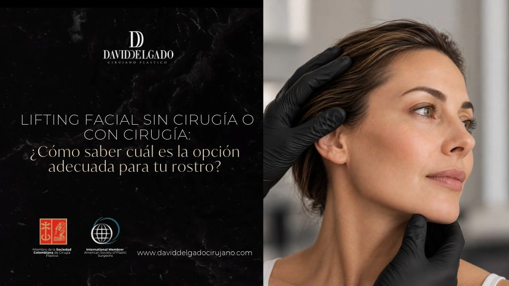 Lifting facial sin cirugía o con cirugía Cómo saber cuál es la opción adecuada para tu rostro - Dr David Delgado - Medellín